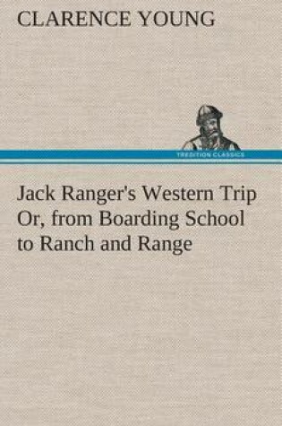 Cover of Jack Ranger's Western Trip Or, from Boarding School to Ranch and Range
