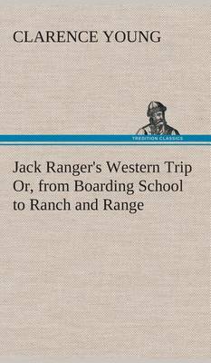 Book cover for Jack Ranger's Western Trip Or, from Boarding School to Ranch and Range