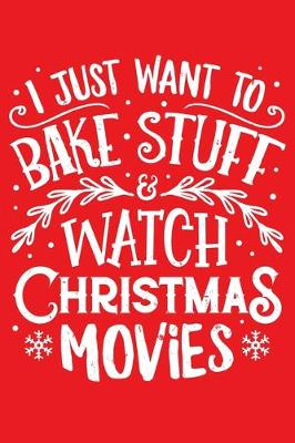 Book cover for I Just Want To Bake Stuff and Watch Christmas Movies