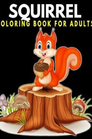 Cover of Squirrel Coloring Book For Adults