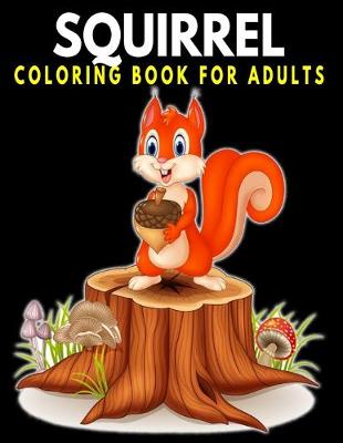 Book cover for Squirrel Coloring Book For Adults