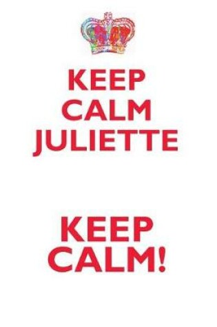 Cover of KEEP CALM JULIETTE! AFFIRMATIONS WORKBOOK Positive Affirmations Workbook Includes