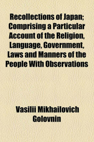 Cover of Recollections of Japan; Comprising a Particular Account of the Religion, Language, Government, Laws and Manners of the People with Observations