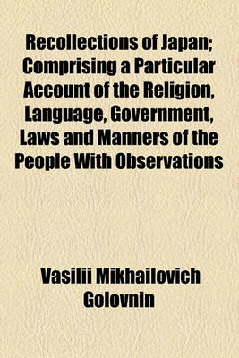 Book cover for Recollections of Japan; Comprising a Particular Account of the Religion, Language, Government, Laws and Manners of the People with Observations