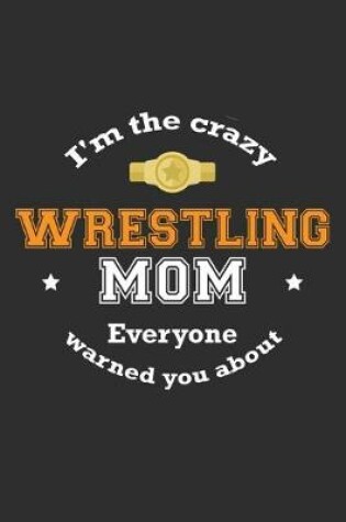 Cover of I'm The Crazy Wrestling Mom Everyone Warned You About