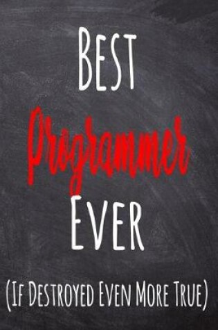 Cover of Best Programmer Ever (If Destroyed Even More True)