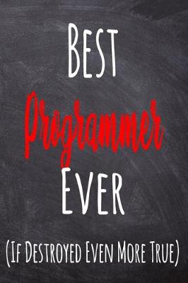 Book cover for Best Programmer Ever (If Destroyed Even More True)