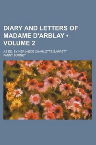 Cover of Diary and Letters of Madame D'Arblay (Volume 2); As Ed. by Her Niece Charlotte Barrett