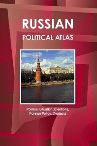 Cover of Russian Political Atlas - Political Situation, Elections, Foreign Policy, Contacts