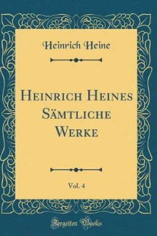 Cover of Heinrich Heines Sämtliche Werke, Vol. 4 (Classic Reprint)