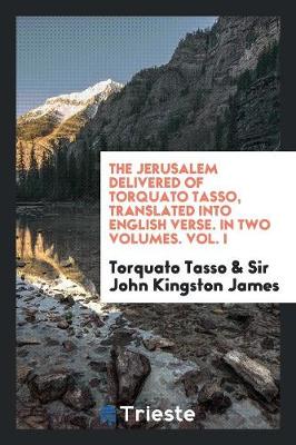 Book cover for The Jerusalem Delivered of Torquato Tasso, Translated Into English Verse. in Two Volumes. Vol. I