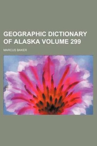 Cover of Geographic Dictionary of Alaska Volume 299