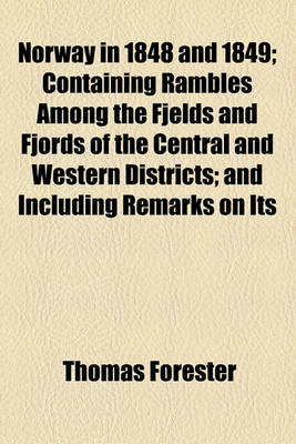 Book cover for Norway in 1848 and 1849; Containing Rambles Among the Fjelds and Fjords of the Central and Western Districts and Including Remarks on Its Political, Military, Ecclesiastical, and Social Organization