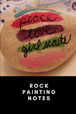 Book cover for Peace Love GIrl Scouts - A Notebook to Log your Rock Painting