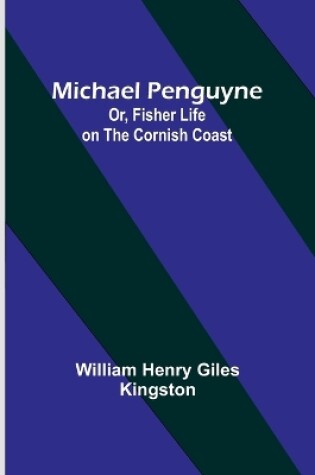 Cover of Michael Penguyne; Or, Fisher Life on the Cornish Coast