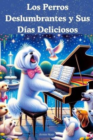 Cover of Los Perros Deslumbrantes y Sus Días Deliciosos