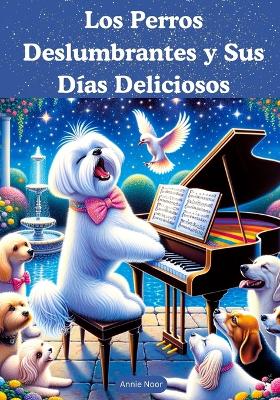 Book cover for Los Perros Deslumbrantes y Sus Días Deliciosos