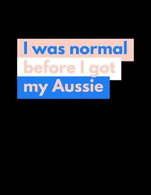 Book cover for I Was Normal Before I Got My Aussie