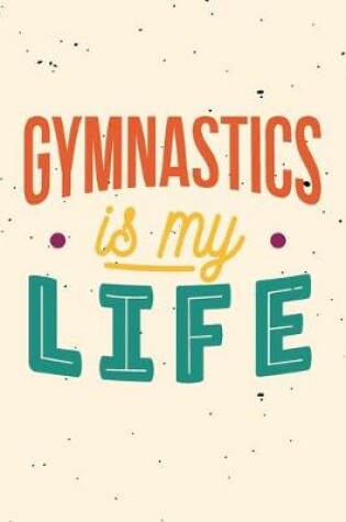 Cover of Gymnastics is My Life