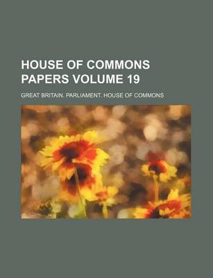 Book cover for House of Commons Papers Volume 19