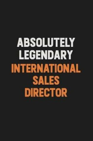 Cover of Absolutely Legendary International Sales Director