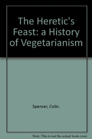 Cover of The Heretic's Feast: a History of Vegetarianism