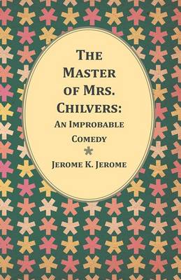 Book cover for The Master of Mrs. Chilvers: An Improbable Comedy