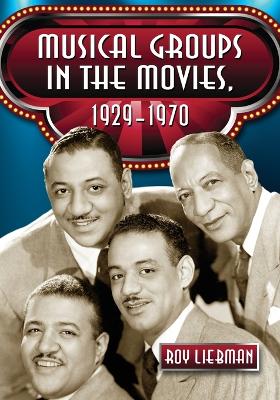 Cover of Musical Groups in the Movies, 1929-1970