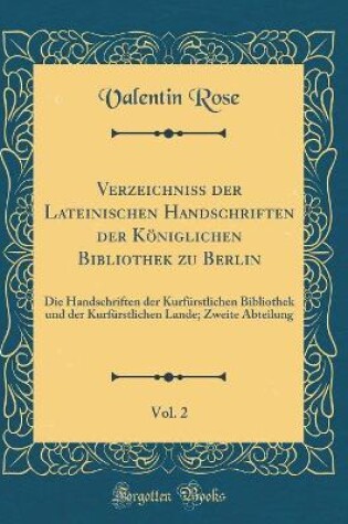 Cover of Verzeichniss Der Lateinischen Handschriften Der Königlichen Bibliothek Zu Berlin, Vol. 2