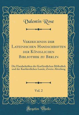 Book cover for Verzeichniss Der Lateinischen Handschriften Der Königlichen Bibliothek Zu Berlin, Vol. 2