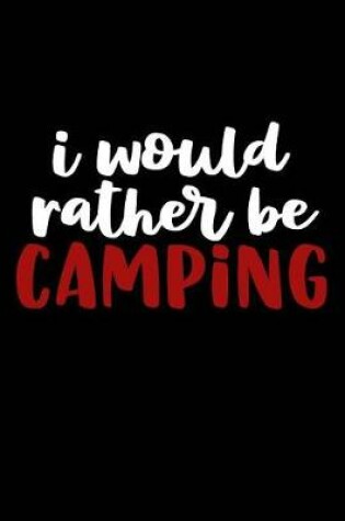 Cover of I Would Rather be Camping