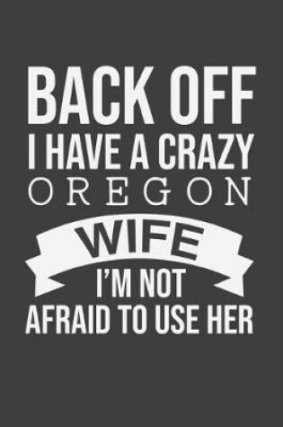Cover of Back Off I Have A Crazy Oregon Wife I'm Not Afraid To Use Her
