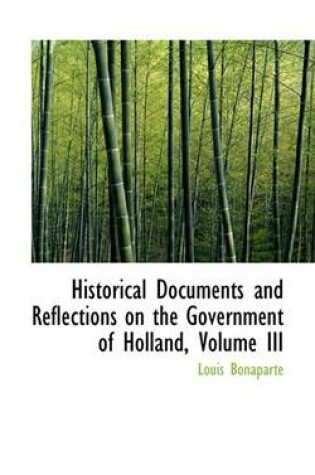 Cover of Historical Documents and Reflections on the Government of Holland, Volume III