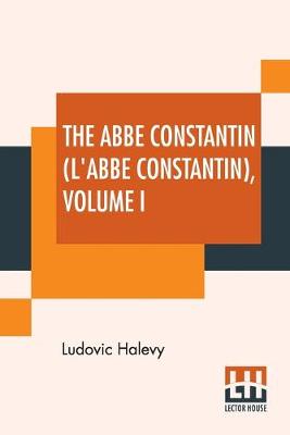 Book cover for The Abbé Constantin (L'Abbé Constantin) Volume I