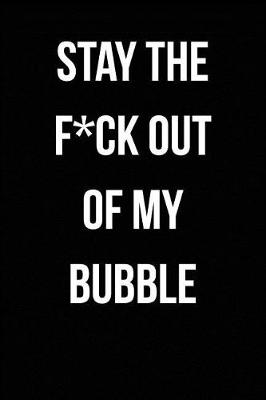 Book cover for Stay The F*ck Out Of My Bubble