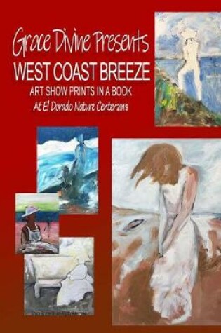 Cover of Grace Divine Presents WEST COAST BREEZE ART SHOW PRINTS IN A BOOK At El Dorado Nature Center 2019