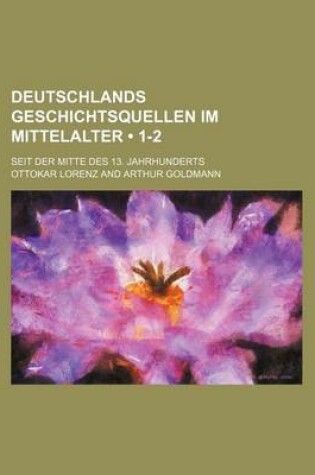 Cover of Deutschlands Geschichtsquellen Im Mittelalter (1-2); Seit Der Mitte Des 13. Jahrhunderts