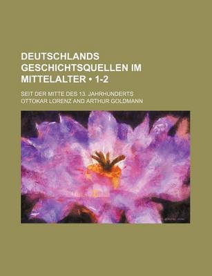 Book cover for Deutschlands Geschichtsquellen Im Mittelalter (1-2); Seit Der Mitte Des 13. Jahrhunderts