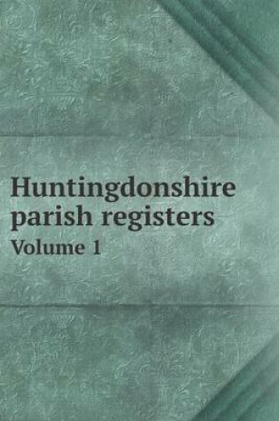 Cover of Huntingdonshire parish registers Volume 1