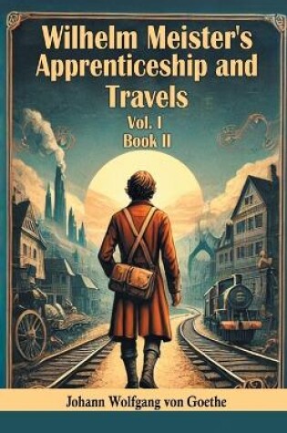 Cover of Wilhelm Meister's Apprenticeship and Travels Vol. l Book II