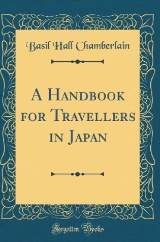 Cover of A Handbook for Travellers in Japan (Classic Reprint)