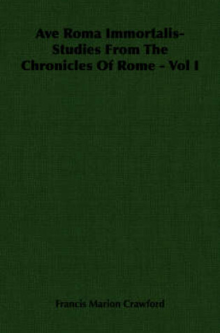 Cover of Ave Roma Immortalis- Studies From The Chronicles Of Rome - Vol I
