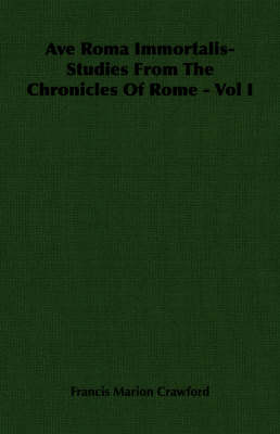 Book cover for Ave Roma Immortalis- Studies From The Chronicles Of Rome - Vol I