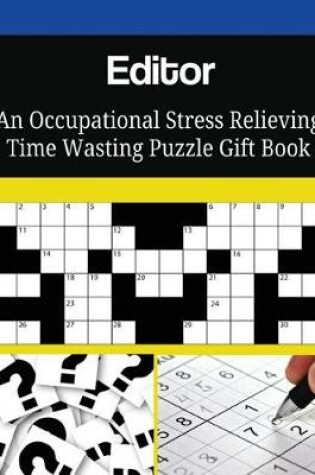 Cover of Editor An Occupational Stress Relieving Time Wasting Puzzle Gift Book