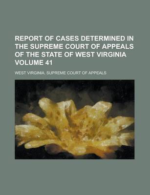 Book cover for Report of Cases Determined in the Supreme Court of Appeals of the State of West Virginia Volume 41