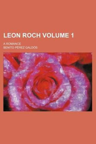 Cover of Leon Roch Volume 1; A Romance