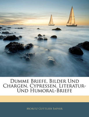 Book cover for Dumme Briefe, Bilder Und Chargen, Cypressen, Literatur- Und Humoral-Briefe