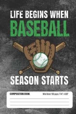 Cover of Life Begins When Baseball Season Starts Composition Book Wide Ruled