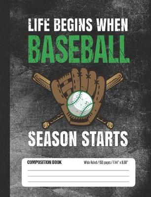 Book cover for Life Begins When Baseball Season Starts Composition Book Wide Ruled