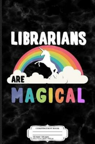 Cover of Librarians Are Magical Composition Notebook